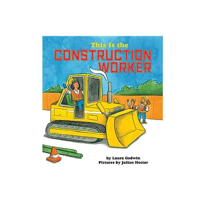 This Is the Construction Worker - by Laura Godwin (Hardcover)