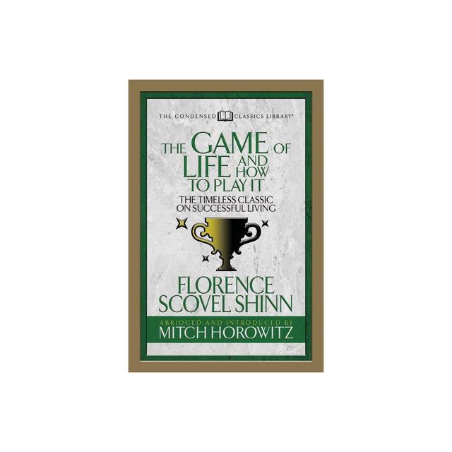 The Game of Life and How to Play It (Condensed Classics) - Abridged by Florence Scovel Shinn & Mitch Horowitz (Paperback)