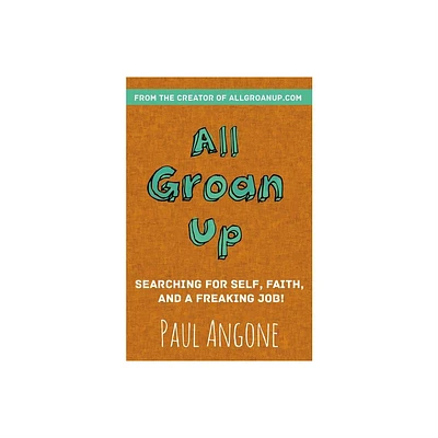 All Groan Up - by Paul Angone (Paperback)