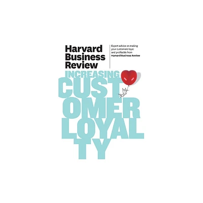 Harvard Business Review on Increasing Customer Loyalty - (Harvard Business Review (Paperback)) (Paperback)