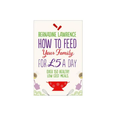 How to Feed Your Family for 5 a Day - by Bernadine Lawrence (Paperback)