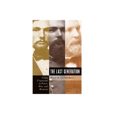 The Last Generation - (Civil War America) by Peter S Carmichael (Paperback)