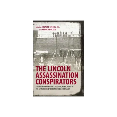 The Lincoln Assassination Conspirators - by Edward Steers & Harold Holzer (Hardcover)