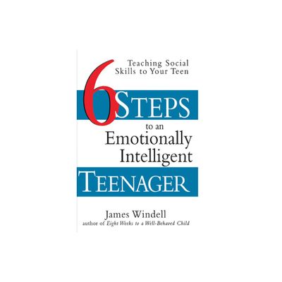 Six Steps to an Emotionally Intelligent Teenager - by James Windell (Paperback)