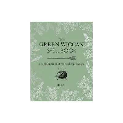 The Green Wiccan Spell Book - by Silja (Hardcover)