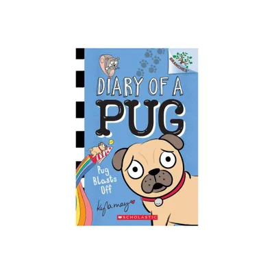 Pug Blasts Off: A Branches Book (Diary of a Pug #1), Volume 1 - by Kyla May (Paperback)