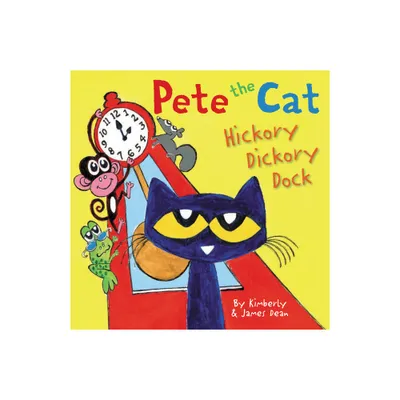 Pete the Cat: Hickory Dickory Dock - by James Dean & Kimberly Dean (Hardcover)