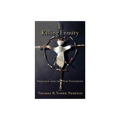 Killing Enmity - by Thomas R Yoder Neufeld (Paperback)