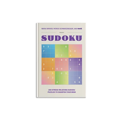 200 Stress-Relieving Sudoku Puzzles to Sharpen Your Mind - (Puzzle Books for Brain Health) by Maria Shriver & Patrick Schwarzenegger & Mosh