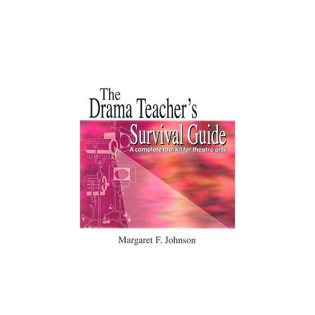 Drama Teachers Survival Guide--Volume 1 - by Margaret F Johnson (Paperback)