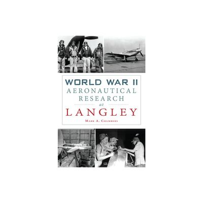 World War II Aeronautical Research at Langley - (Military) by Mark A Chambers (Paperback)