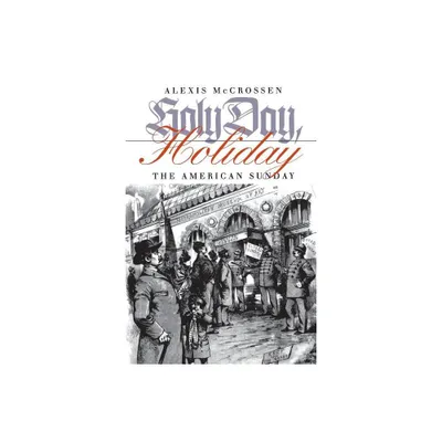 Holy Day, Holiday - (American Sunday) by Alexis McCrossen (Paperback)