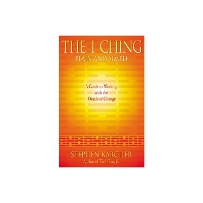 The I Ching Plain and Simple - by Stephen Karcher (Paperback)