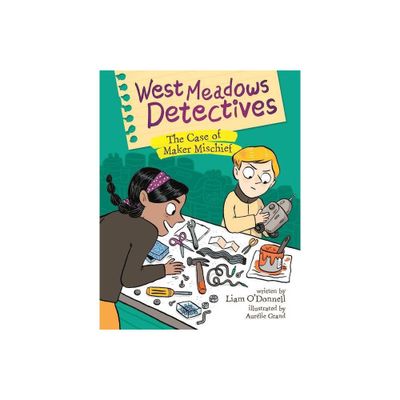 West Meadows Detectives: The Case of Maker Mischief - by Liam ODonnell (Paperback)