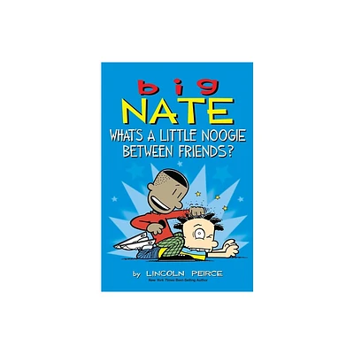 Big Nate Whats A Little Noogie Between Friends 02/28/2017 - By Lincoln Peirce ( Paperback )