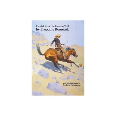 Ranch Life and the Hunting Trail (Revised) - by Theodore Roosevelt (Paperback)