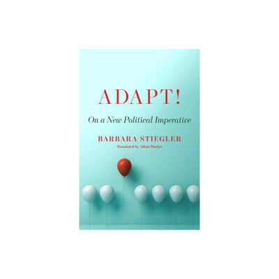 Adapt! - by Barbara Stiegler (Paperback)