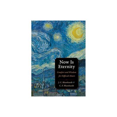 Now Is Eternity - (Plough Spiritual Guides: Backpack Classics) by Christoph Friedrich Blumhardt & Johann Christoph Blumhardt (Paperback)