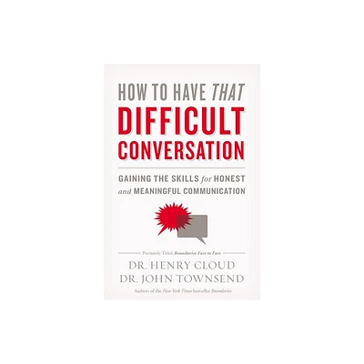 How to Have That Difficult Conversation - by Henry Cloud & John Townsend (Paperback)