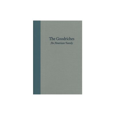 The Goodriches: An American Family - by Dane Starbuck (Hardcover)