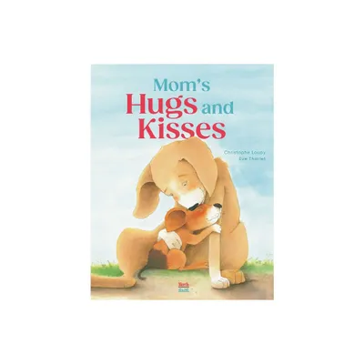 Moms Hugs and Kisses - by Christophe Loupy (Hardcover)