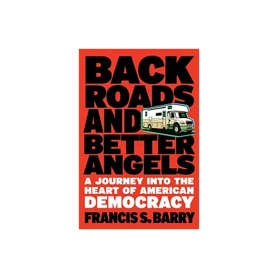 Back Roads and Better Angels - by Francis S Barry (Hardcover)