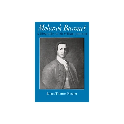 Mohawk Baronet - (Iroquois and Their Neighbors) by James Flexner (Paperback)