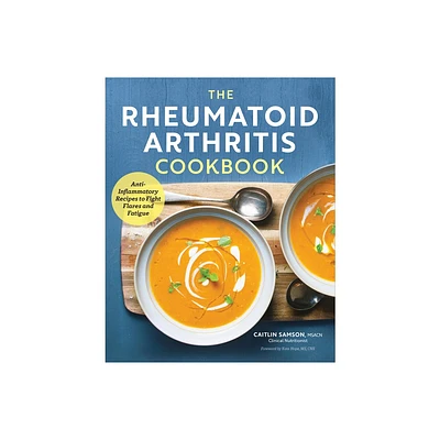 The Rheumatoid Arthritis Cookbook - by Caitlin Samson (Paperback)