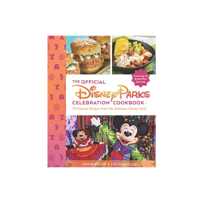 The Official Disney Parks Celebration Cookbook: 101 Festival Recipes from the Delicious Disney Vault - by Pam Brandon & The Disney Chefs (Hardcover)