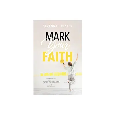 Mark Your Faith - by Savannah Resler (Paperback)