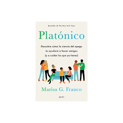 Platnico: Descubre Cmo La Ciencia del Apego Te Ayudar a Hacer Amigos (Y a Cuidar Los Que YA Tienes) / Platonic - by Marisa G Franco (Paperback)