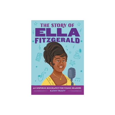 The Story of Ella Fitzgerald - (The Story of Biographies) by Kathy Trusty (Paperback)