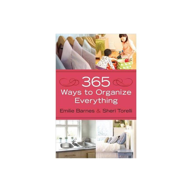 365 Ways to Organize Everything - by Emilie Barnes & Sheri Torelli (Paperback)