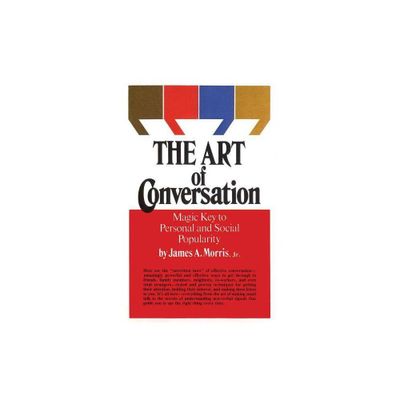 Art of Conversation - (Magic Key to Personal and Social Popularity) by James Morris (Paperback)