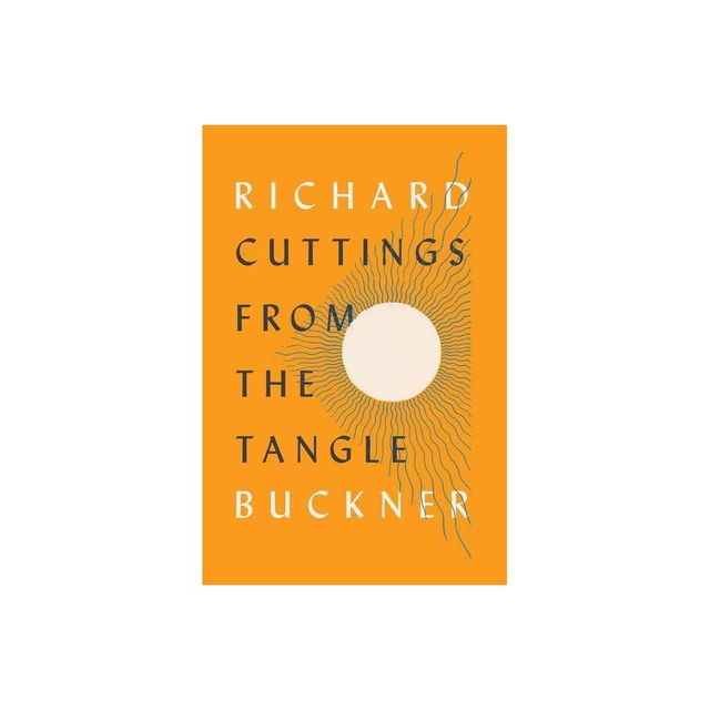 Cuttings from the Tangle - by Richard Buckner (Hardcover)