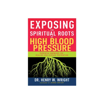 Exposing the Spiritual Roots of High Blood Pressure - by Henry W Wright (Paperback)