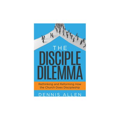 The Disciple Dilemma - by Dennis Allen (Paperback)