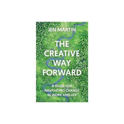 The Creative Way Forward - by Jen Martin (Paperback)