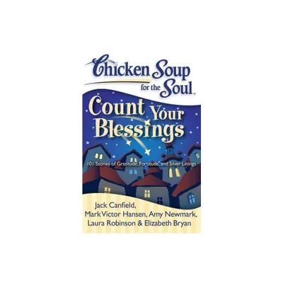 Chicken Soup for the Soul: Count Your Blessings - by Jack Canfield & Mark Victor Hansen & Amy Newmark & Laura Robinson & Elizabeth Bryan (Paperback)