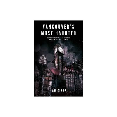 Vancouvers Most Haunted - by Ian Gibbs (Paperback)