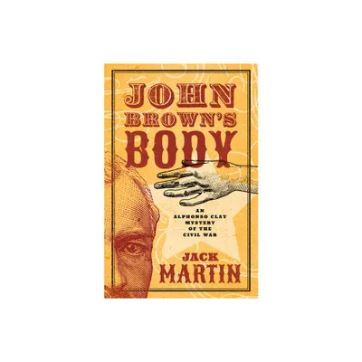 John Browns Body - (Alphonso Clay Mysteries of the Civil War) by Jack Martin (Paperback)