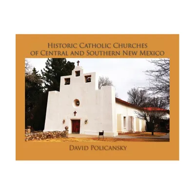 Historic Catholic Churches of Central and Southern New Mexico / Softcover - by David Policansky (Paperback)