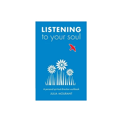 Listening to Your Soul - by Julia Mourant (Paperback)