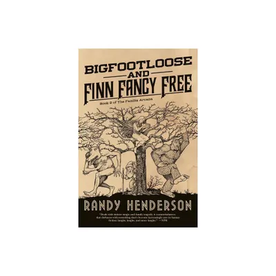 Bigfootloose and Finn Fancy Free - (Familia Arcana) by Randy Henderson (Paperback)