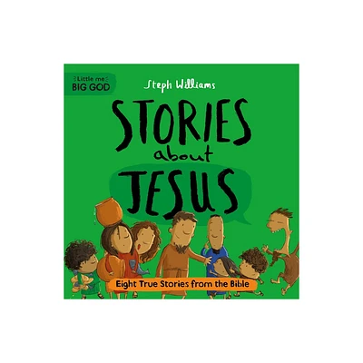 Little Me, Big God: Stories about Jesus - by Steph Williams (Hardcover)