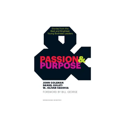 Passion & Purpose - by John Coleman & Daniel Gulati & W Oliver Segovia (Hardcover)