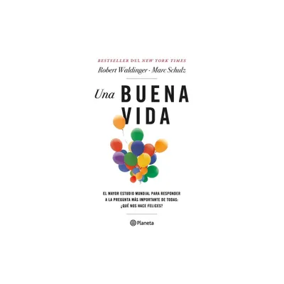 Una Buena Vida / The Good Life (Spanish Edition) - by Marc Schulz & Robert Waldinger (Paperback)