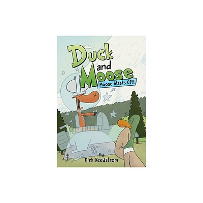 Duck and Moose: Moose Blasts Off! - by Kirk Reedstrom (Hardcover)