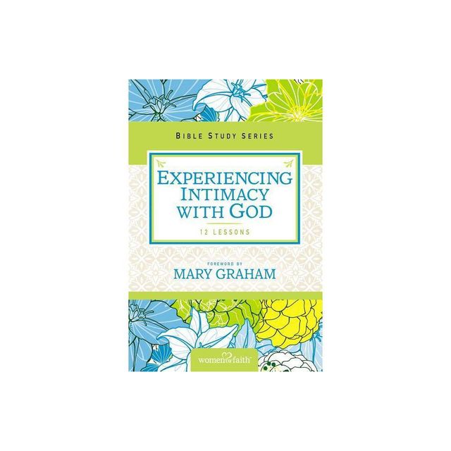 Experiencing Intimacy with God - (Women of Faith Study Guide) by Women of Faith & Christa J Kinde (Paperback)