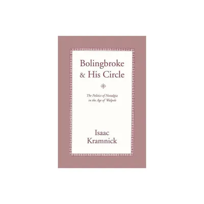 Bolingbroke and His Circle - by Isaac Kramnick (Paperback)